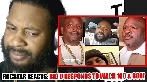 Rocstar Reacts: Big U Responds to Wack 100 & 600!