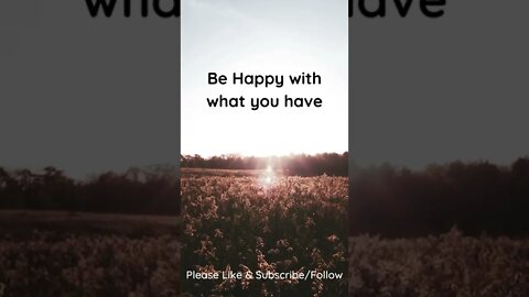 Be Happy with What You Have