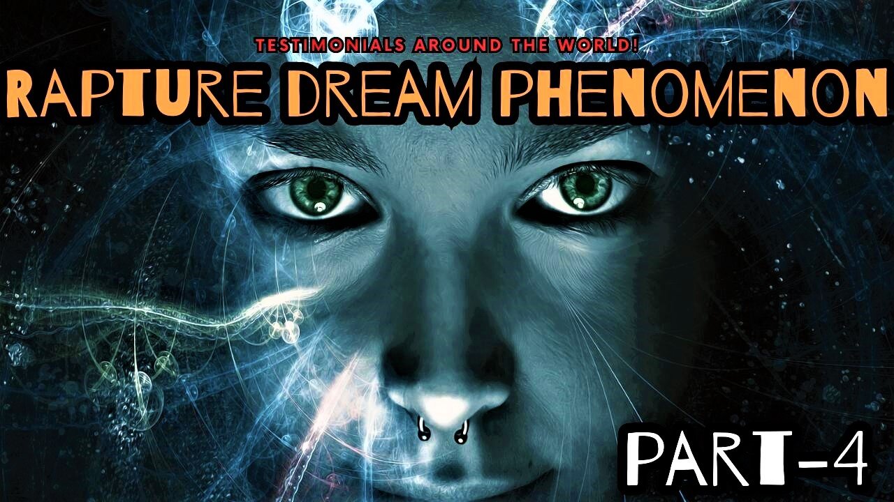 Rapture dream phenomenon | Testimonials around the world! Part-4