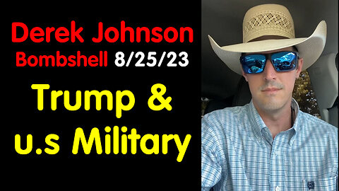 Derek Johnson Bombshell 8/25/23 - Trump & u.s Military