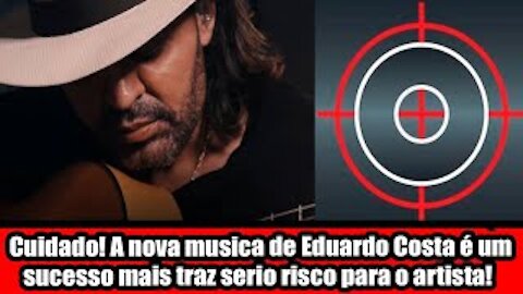 Cuidado! A nova musica de Eduardo Costa é um sucesso mais traz serio risco para o artista!