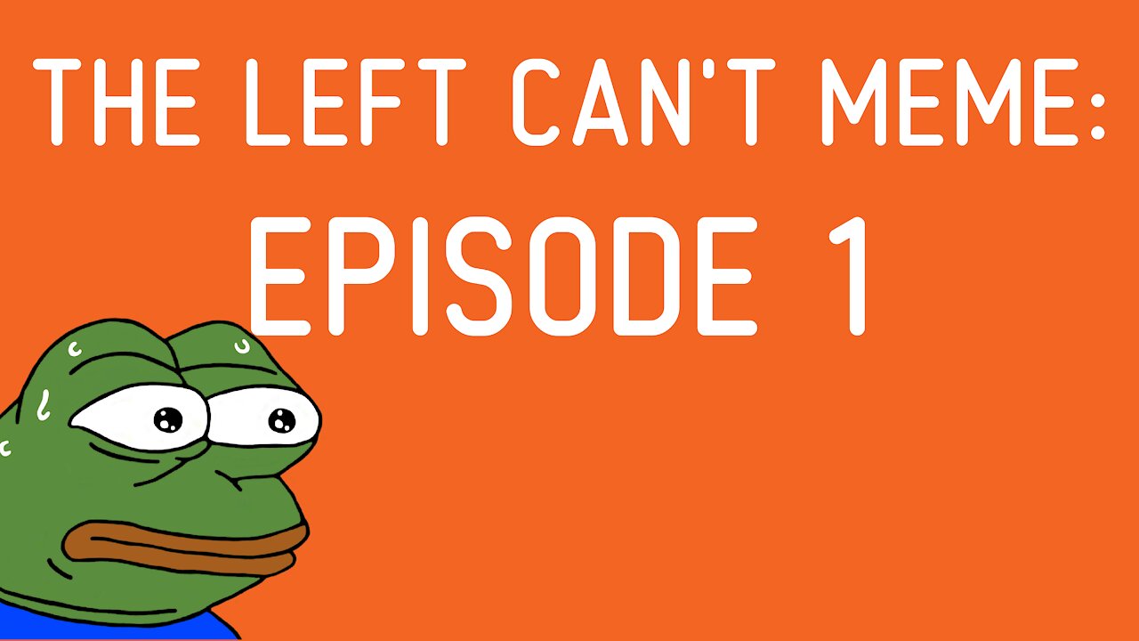 The Left Can't Meme: Episode 1