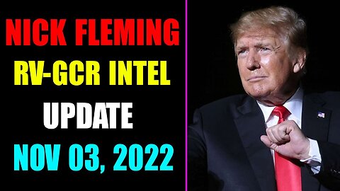 NICK FLEMING RV-GCR INTEL UPDATE AS OF NOVEMBER 03, 2022