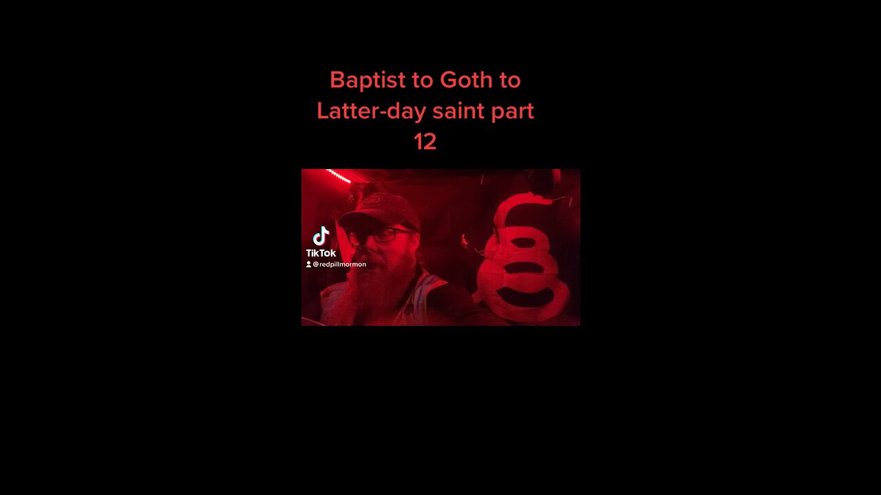 Baptist to Goth to Latter-day saint part 12