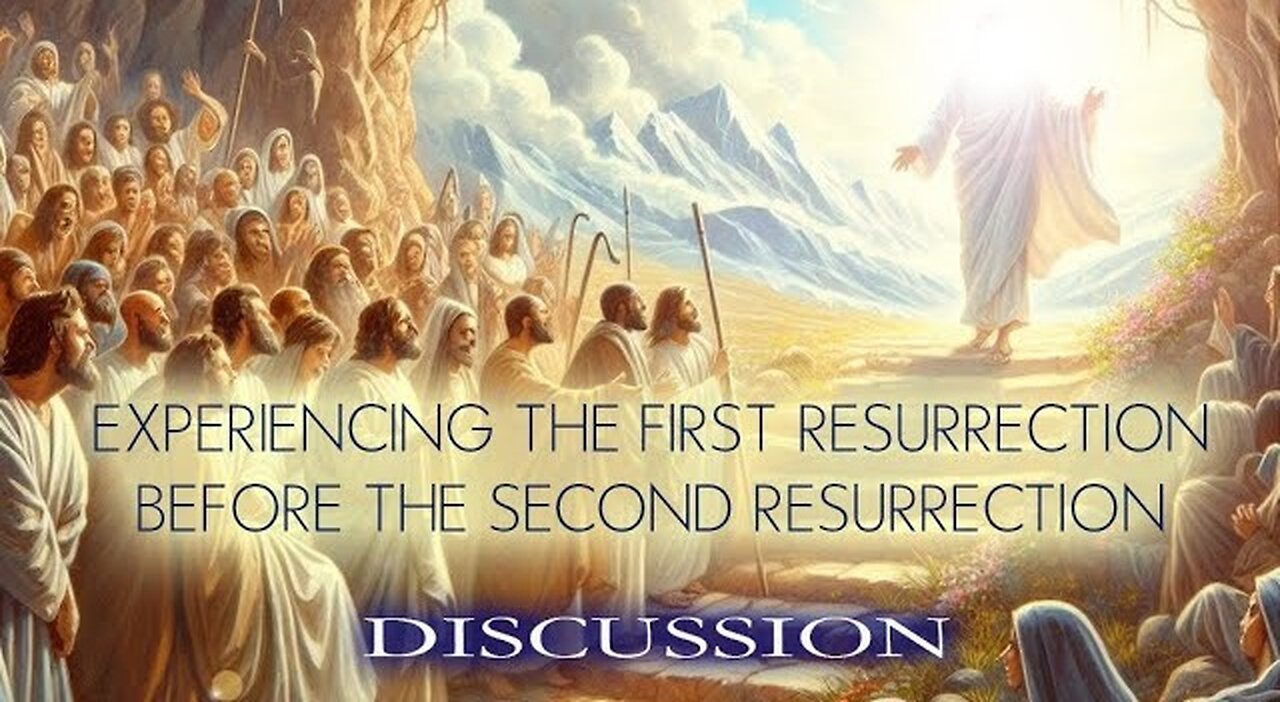 Experiencing the First Resurrection Before the Second Resurrection - Discussion night!