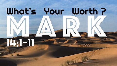 What’s Your Worth? Mark 14:1-11