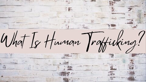 What is human trafficking?