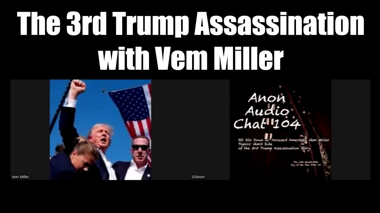 SG Anon New Update - The 3rd Trump Assassination with Vem Miller