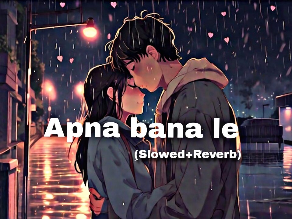 Apna bana le - [Slowed+Reverb] |Bhediya |Varun Dhawan, Kritika sanon | Arijit Singh| Half slowed