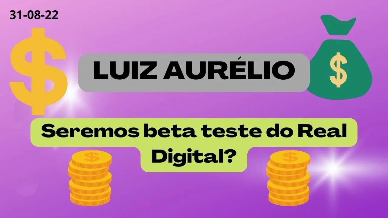 LUIZ AURÉLIO Seremos Beta Teste do Real Digital