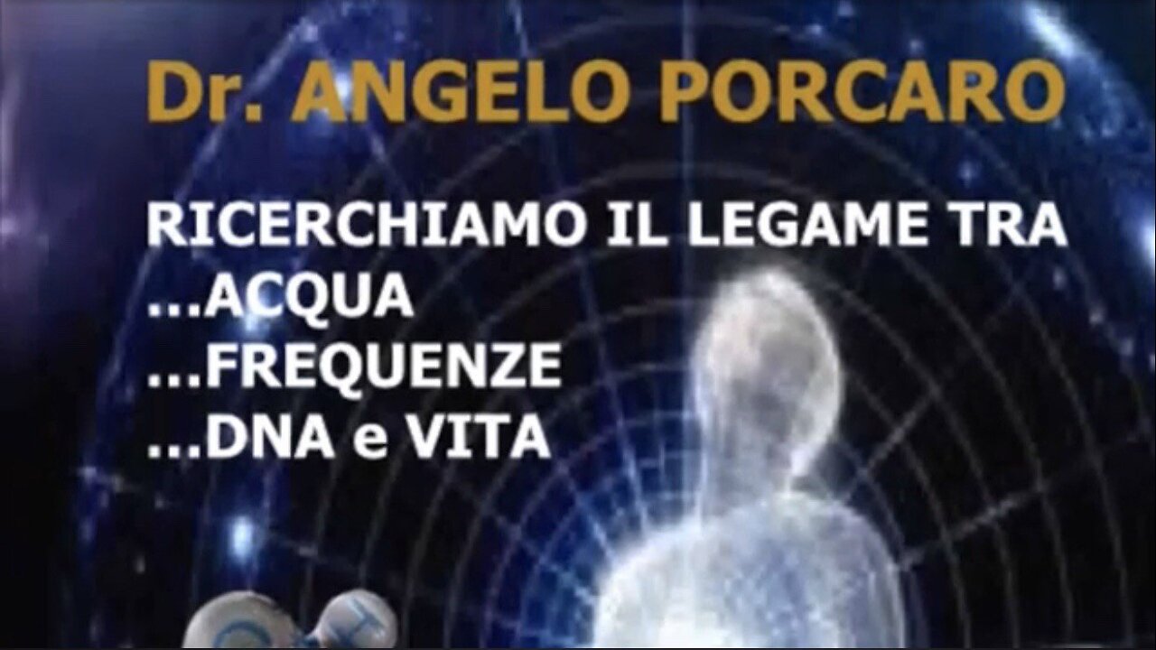 Acqua, Frequenze, DNA e Vita - Dr. Angelo Porcaro