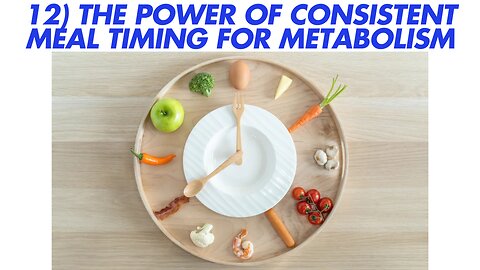 12) The Power of Consistent Meal Timing for Metabolism