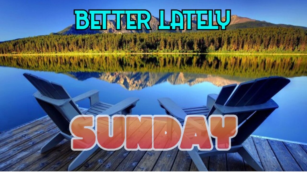 Better Lately - Sunday