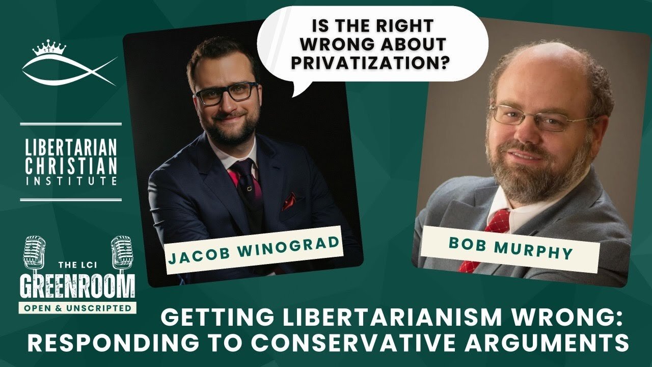 Getting Libertarianism Wrong: Is the Right Wrong About Privatization? with Bob Murphy