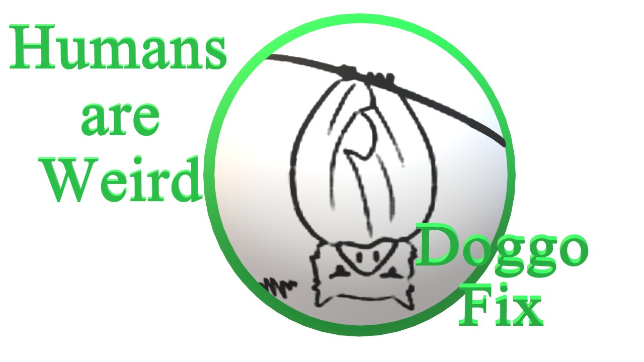 Humans are Weird - Doggo Fix