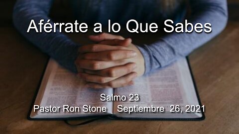 2021-09-26 Aférrate a lo Que Sabes (Salmo 23) - Pastor Ron Stone