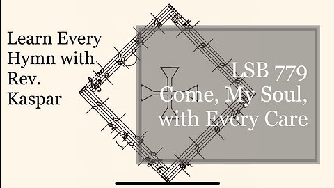 779 Come, My Soul, with Every Care ( Lutheran Service Book )
