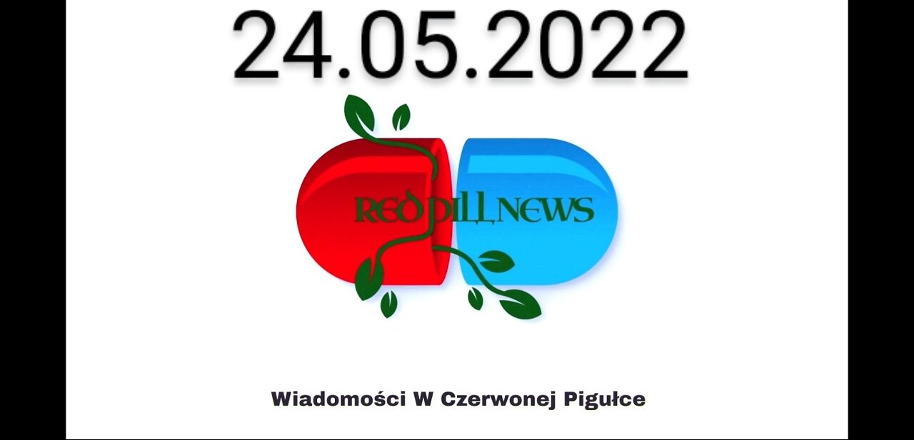 Red Pill News | Wiadomości W Czerwonej Pigułce 24.05.2022