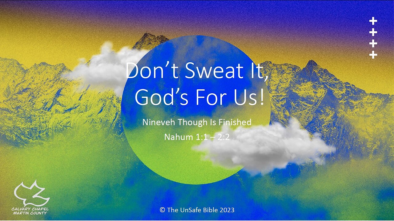 Nahum 1:1 - 2:2 Don't Sweat It, God's For Us!