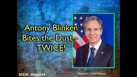 EP235: Anthony Blinken Killed TWICE!