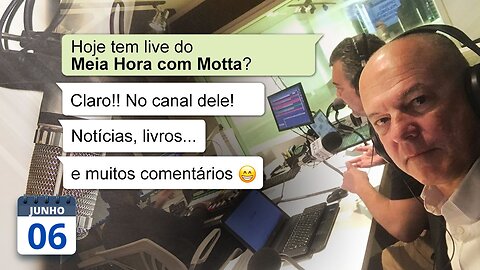 Meia Hora com Motta - 06 de junho de 2023