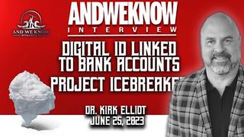6.25.23- Dr. Elliot Interview - Digital ID linked to BANK ACCOUNTS! FULL control mechanisms coming!
