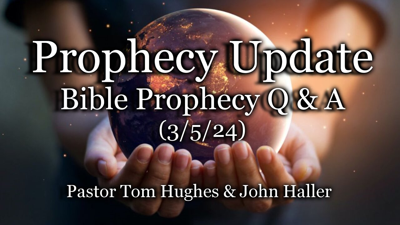 Prophecy Update: Bible Prophecy Q & A - (3/5/24)