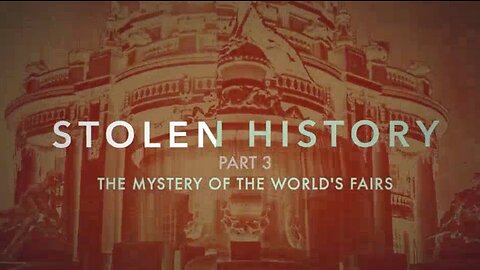 Stolen History Part 3 - The Mystery of the World's Fairs