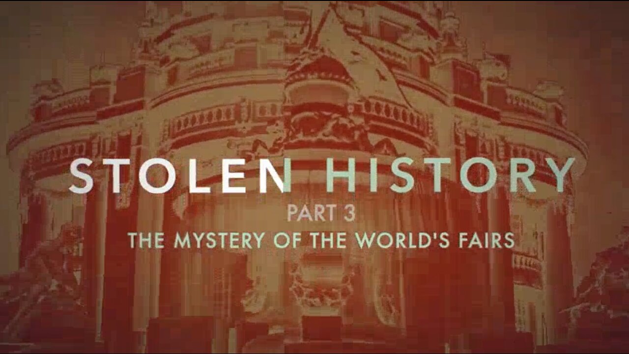 Stolen History Part 3 - The Mystery of the World's Fairs