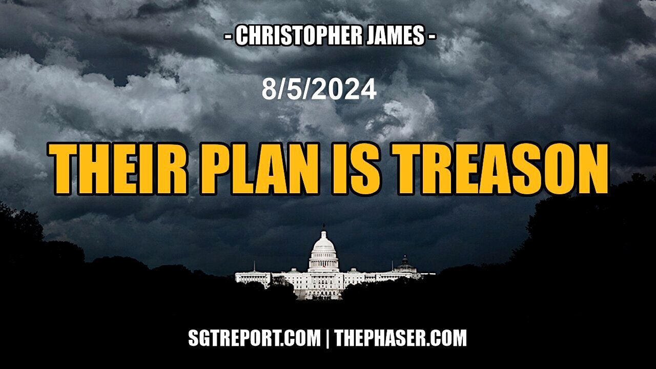 SGT Report: THEY OPENLY ADMIT THEIR PLAN IS TREASON - Christopher James - 8/5/2024