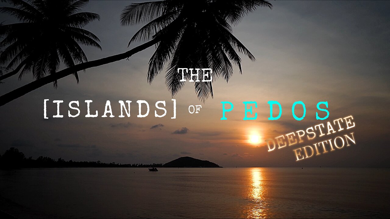 This is a full-length presentation of 'The Islands Of Pedos: Deepstate Edition'.