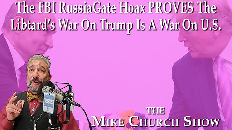 The FBI RussiaGate Hoax Proves The Libtards War On Trump Is A War On Us