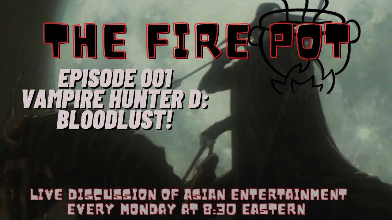 The Fire Pot - Live Discussion of Asian Entertainment. Episode 001 Vampire Hunter D: Bloodlust