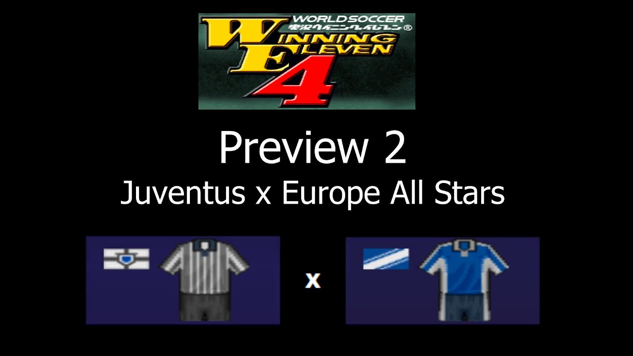 Winning Eleven 4 (WE4) Remake - PREVIEW 2: Juventus x Euro All Stars