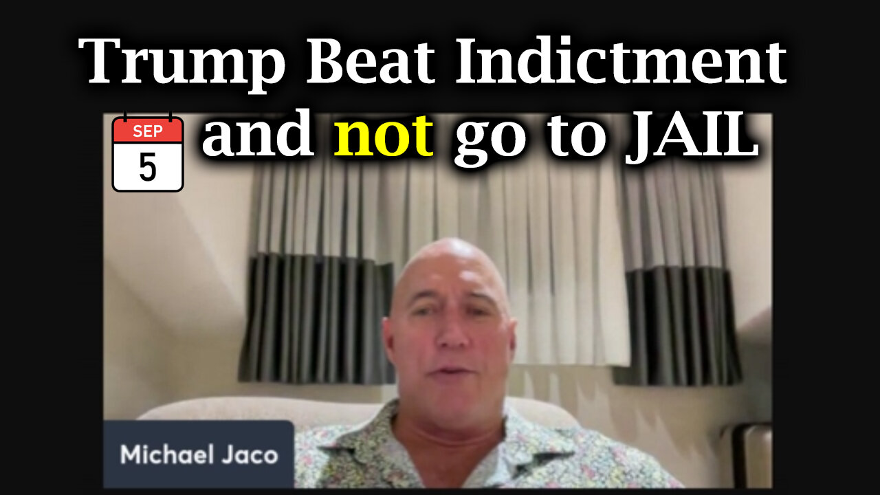 Michael Jaco SHOCKING Sept 5 - Trump Beat Indictment and not go to JAIL