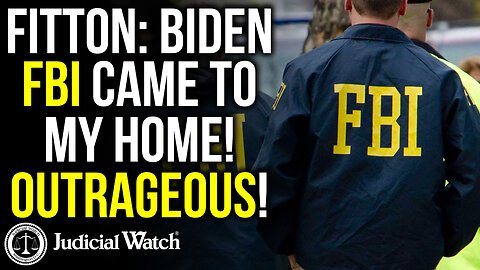 FITTON: Biden FBI Came to My Home! Outrageous!