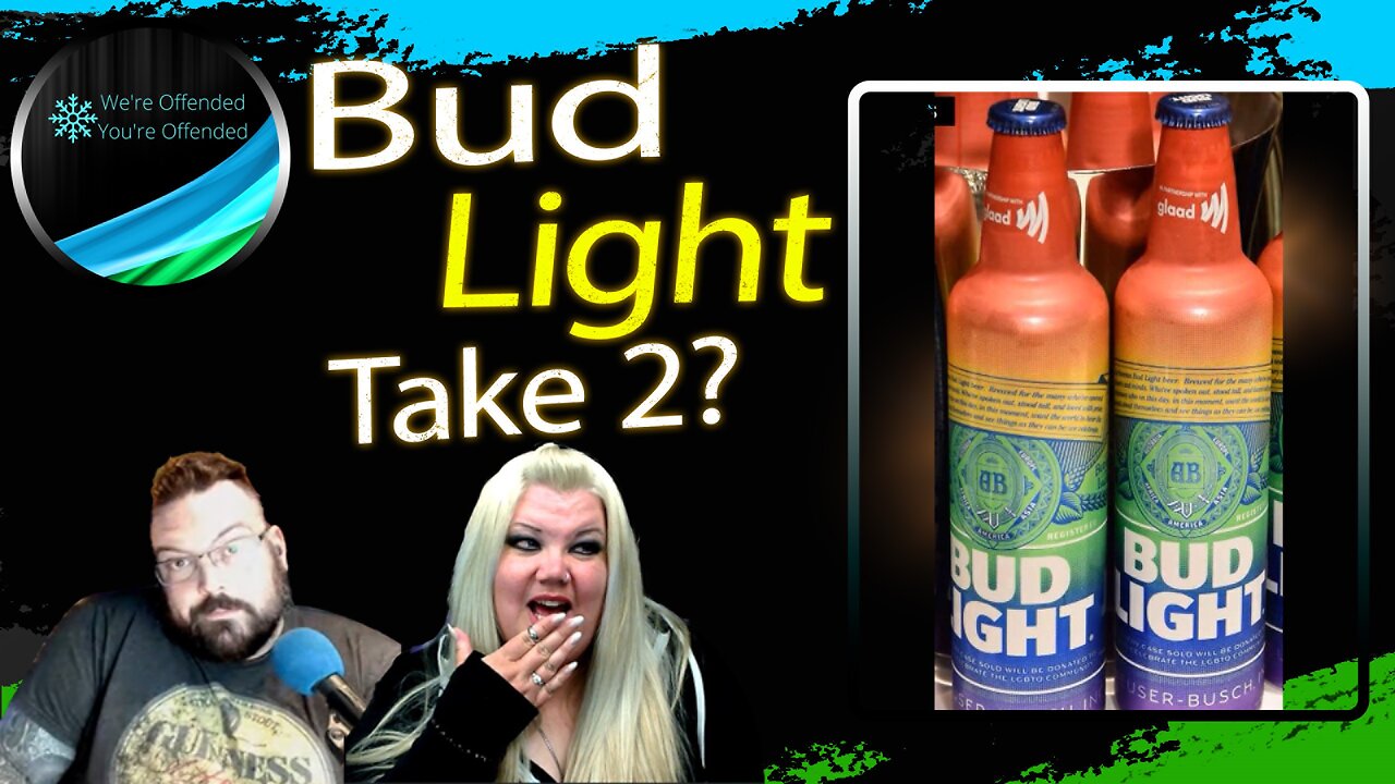 Ep# 294 Bud Light Take 2 | We're Offended You're Offended Podcast