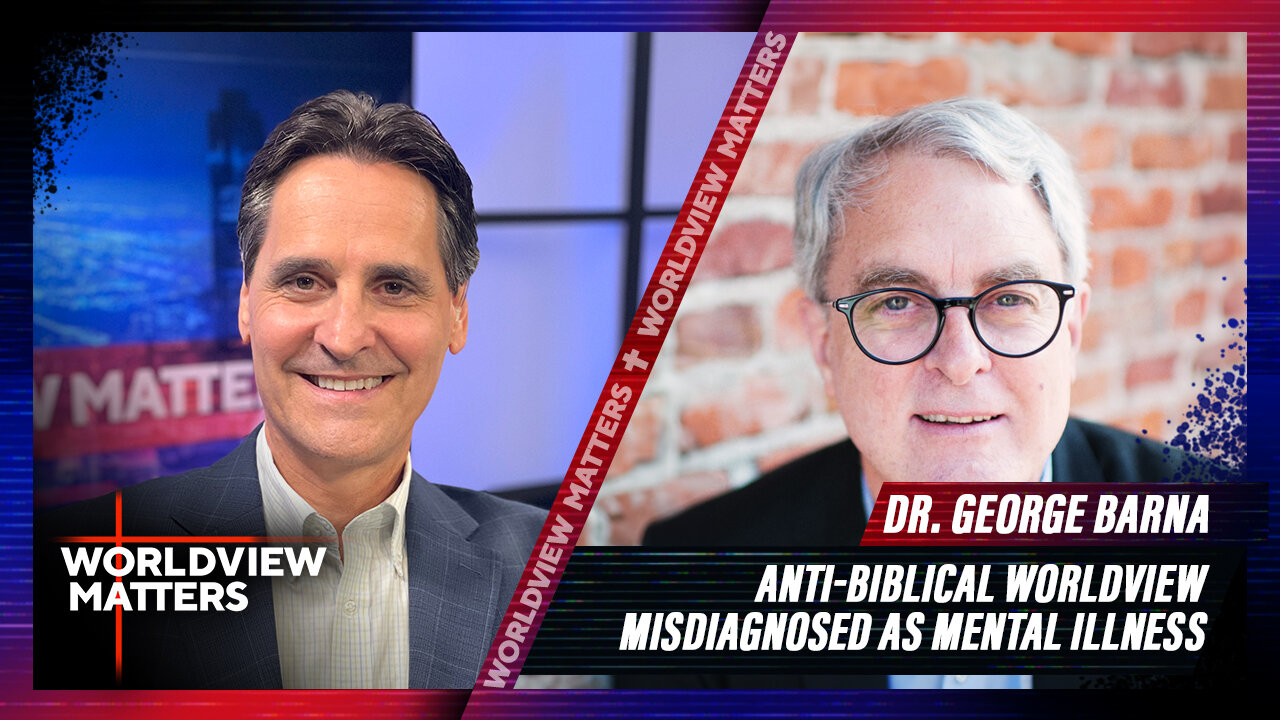 Dr George Barna: Consequences Of Anti Biblical Worldview Misdiagnosed As Mental Illness