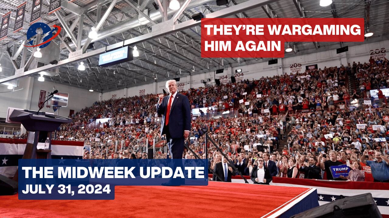 The Midweek Update - Trump's Platform Can Outflank Their War Games - July 31, 2024