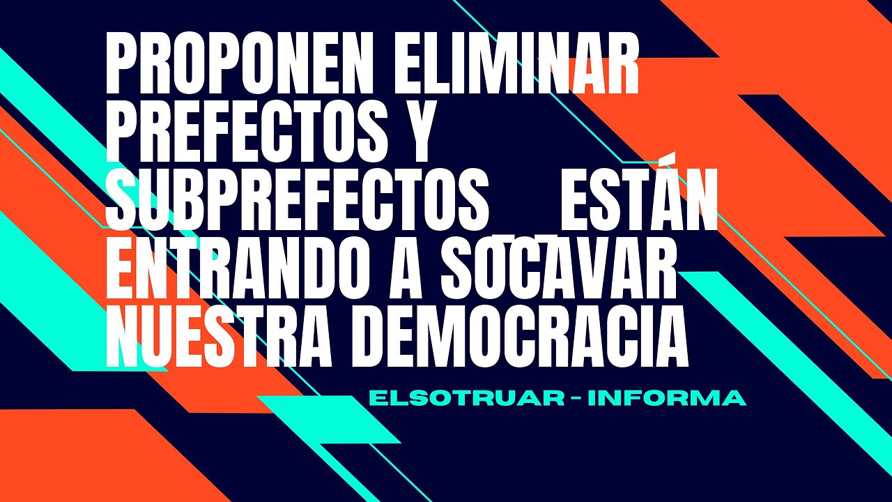 Proponen eliminar prefectos y subprefectos