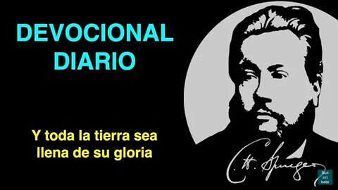 🔴 Y toda la tierra sea llena de su gloria (Salmo 72:19) Devocional de hoy Charles Spurgeon