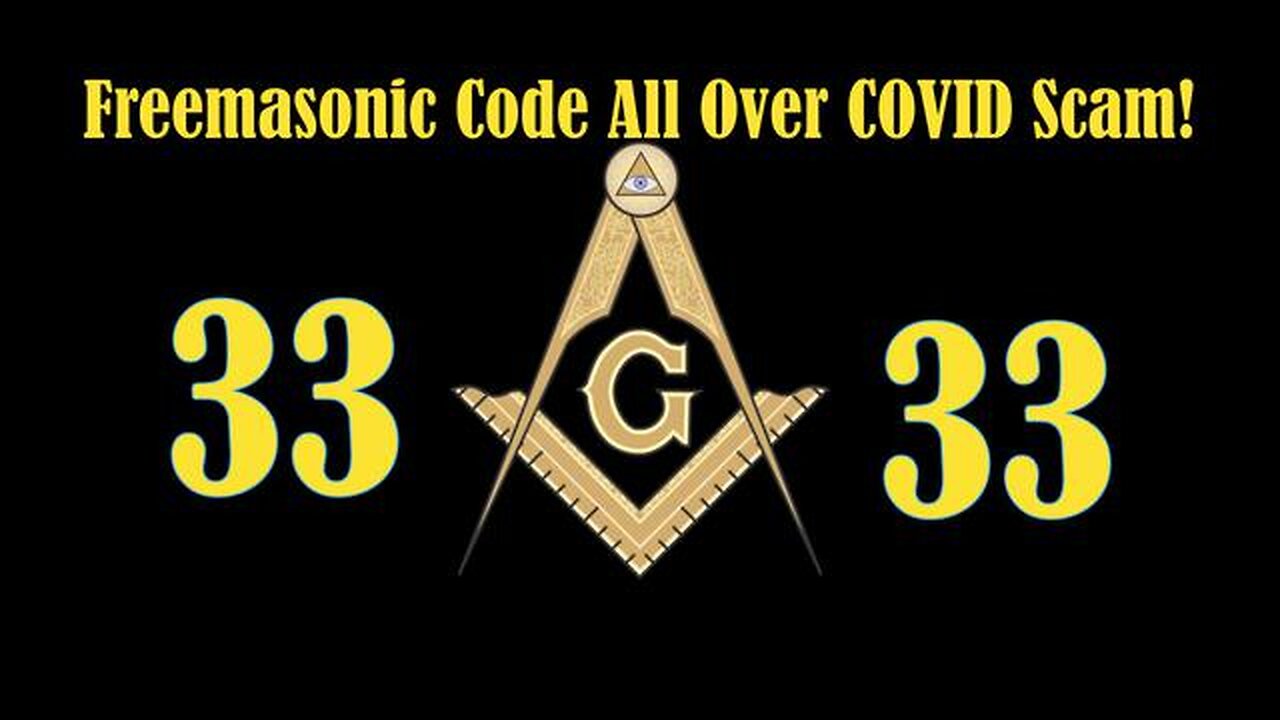 Freemasonic Code (33) ALL OVER the COVID Scam!