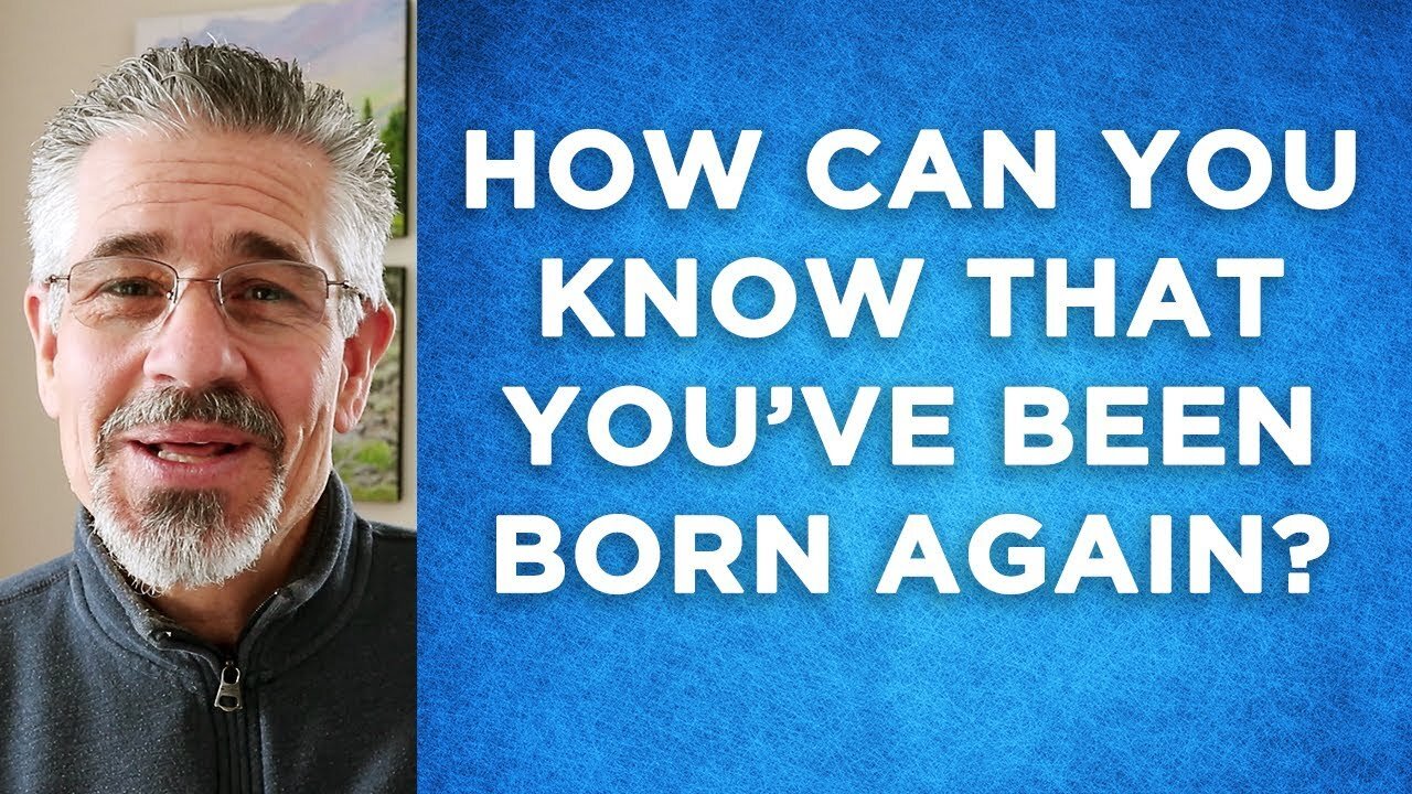 How Can You Be Absolutely Certain That You’ve Been Born Again?