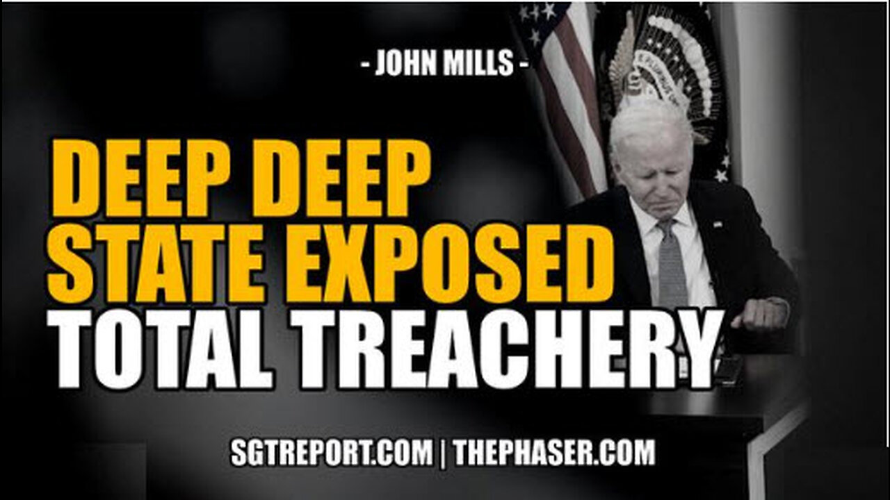 SGT REPORT - DEEP DEEP STATE EXPOSED: TOTAL TREACHERY -- COL. JOHN MILLS