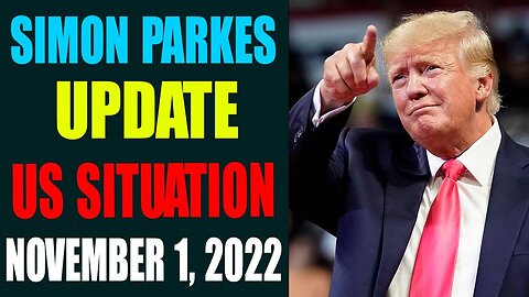 SIMON PARKER: UPDATE ON THE US SITUATION TODAY NOVEMBER 1, 2022
