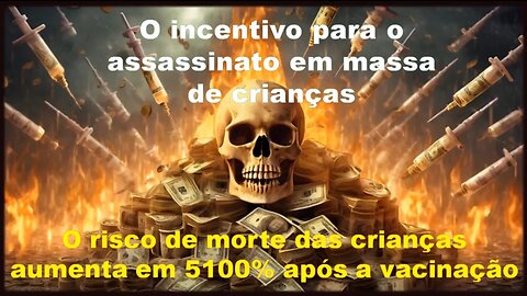 O risco de morte das crianças aumenta em 5100% após a vacinação