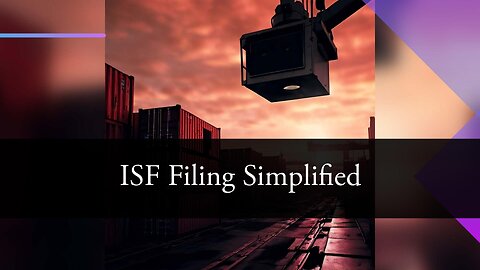 Demystifying ISF Filing: Why Importers Need a Customs Broker