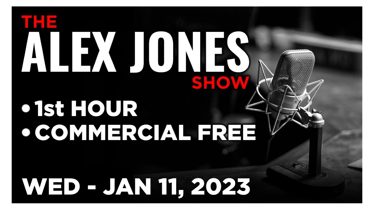 ALEX JONES [1 of 4] Wednesday 1/11/23 • News, Reports & Analysis • Infowars