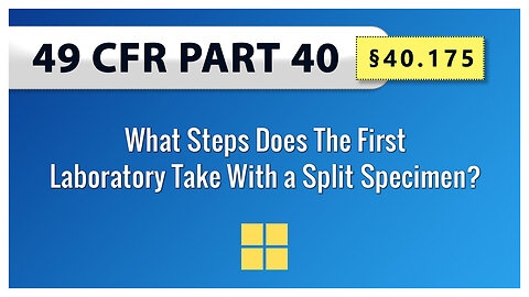 49 CFR Part 40 §40.175 What Steps Does The First Laboratory Take With a Split Specimen?