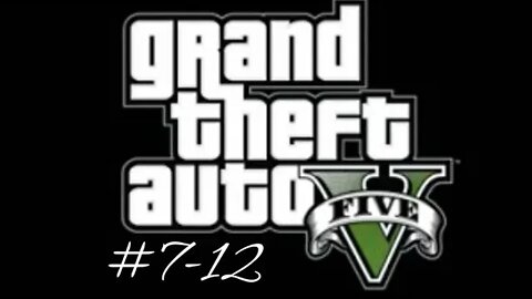 Grand Theft Auto 5 (Missions 7-12)